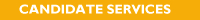 CANDIDATE SERVICES